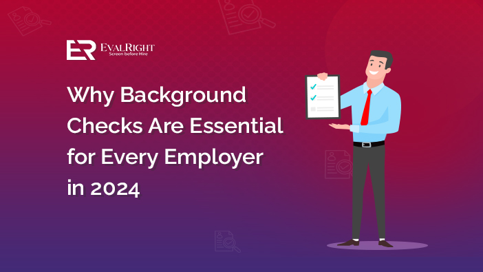 Why background checks are essential for every employer in 2024.